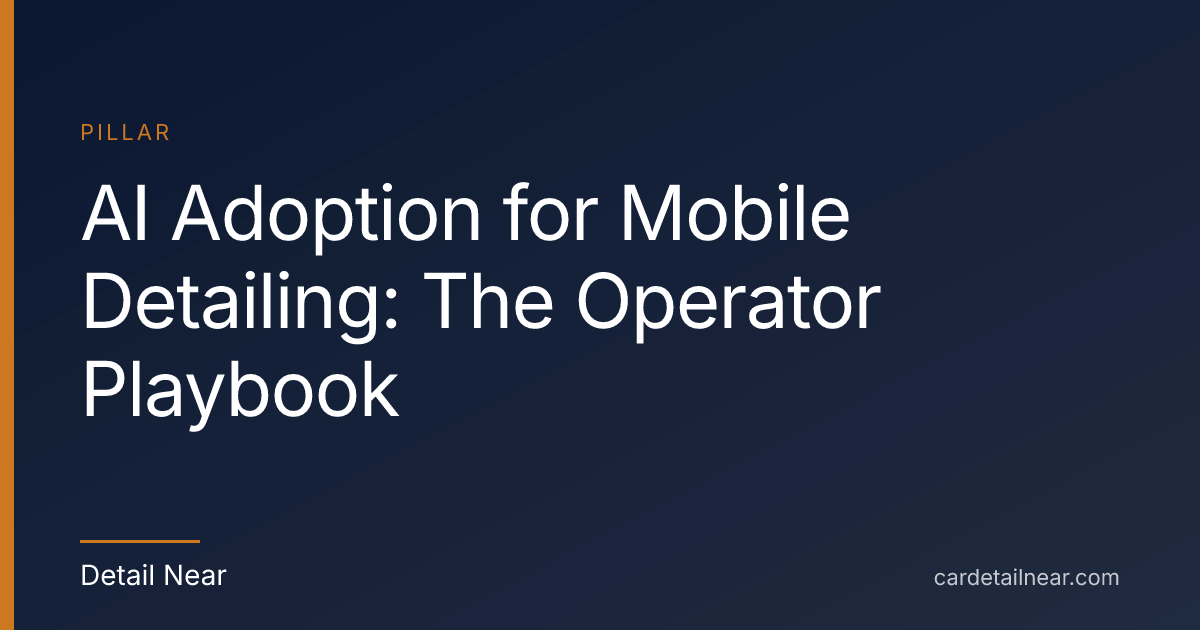 AI Adoption for Mobile Detailing: The Operator Playbook